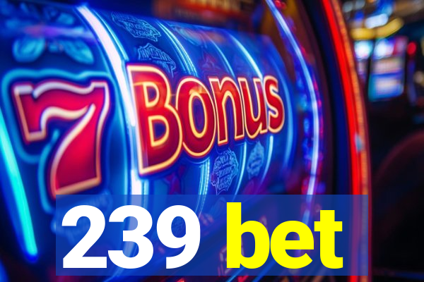 239 bet